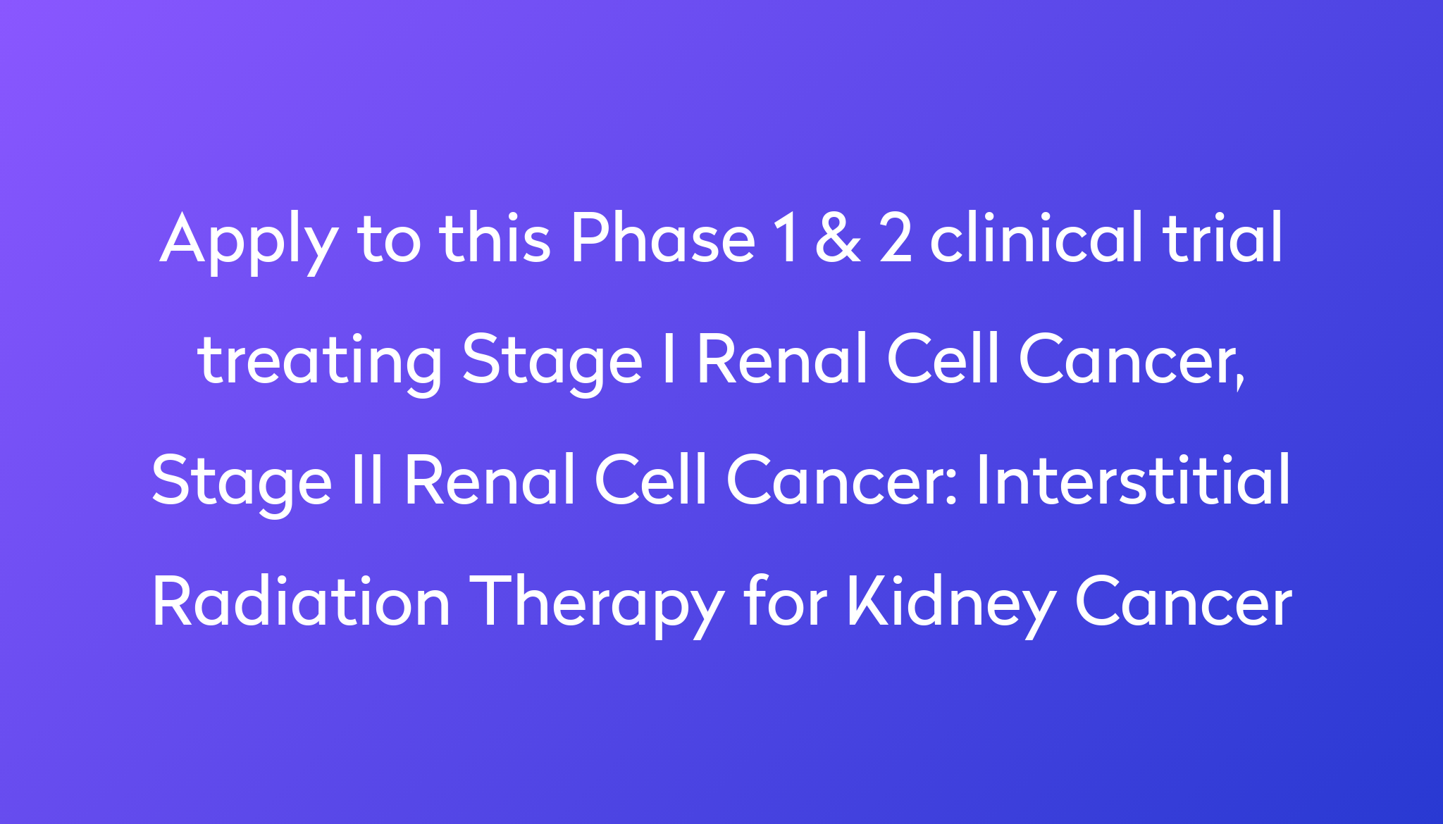 interstitial-radiation-therapy-for-kidney-cancer-clinical-trial-2024